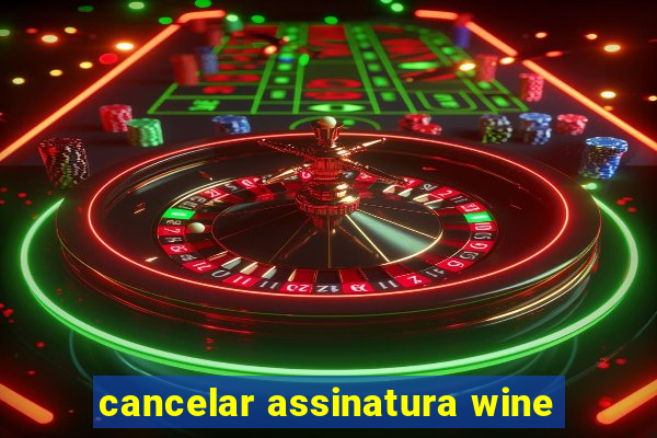 cancelar assinatura wine